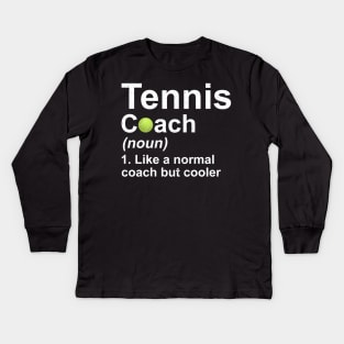 Tennis Coach Noun Like A Normal Coach But Cooler Kids Long Sleeve T-Shirt